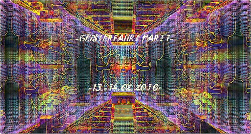 GEISTERFAHRT Part 1( dark B-day special ) 13 Feb '10, 21:00