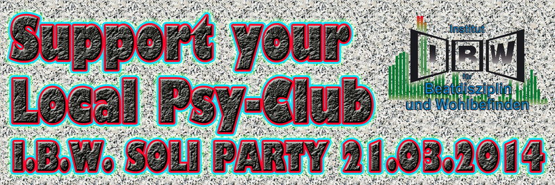 I.B.W. - I.B.W. SOLI PARTY - SUPPORT YOUR LOCAL PSY CLUB !!! 21 Mar '14, 22:00
