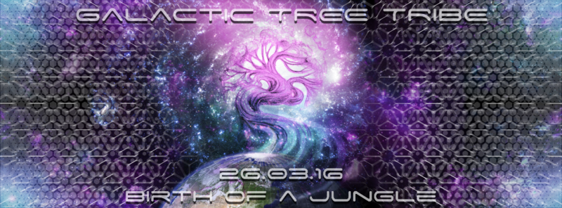 Galactic Tree Tribe present Birth of a Jungle 26 Mar '16, 22:00