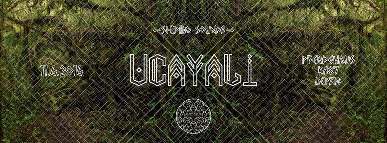 Shipibo Sounds presents: UCAYALI 11 Jun '16, 23:00
