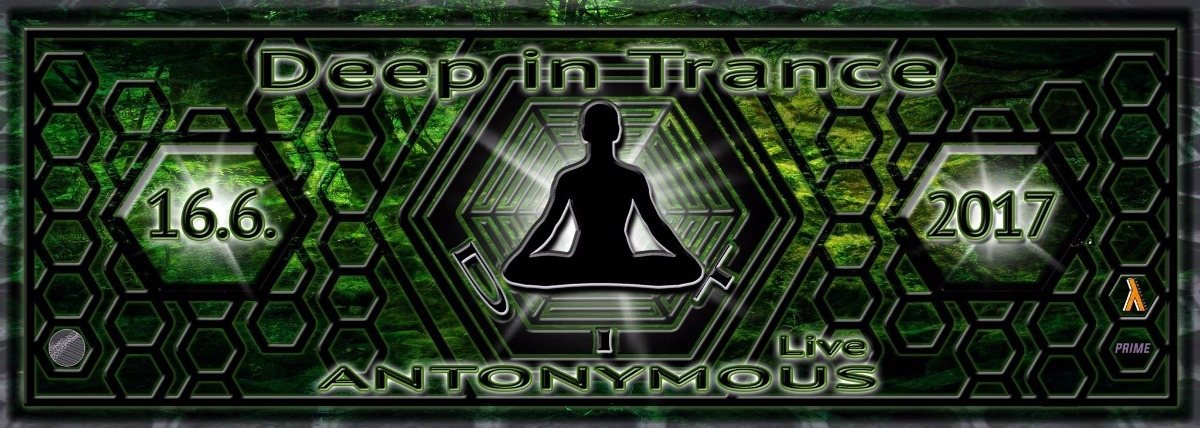Deep in Trance - ANTONYMOUS live ! 16 Jun '17, 22:00