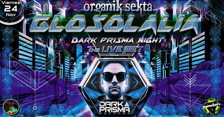 Glosolalia 7hs Live - Organik Sekta - Dark Prisma Night! 24 Nov '17, 23:55