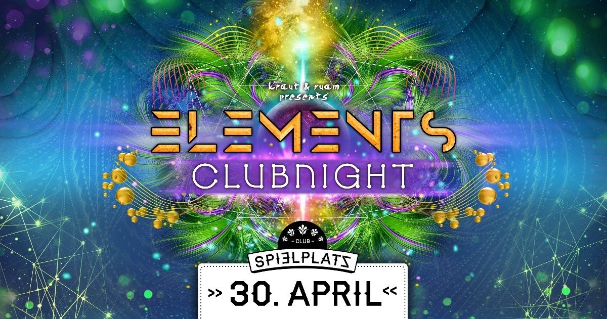 ELEMENTS CLUBNIGHT - CLUB SPIELPLATZ 30 Apr '18, 22:00
