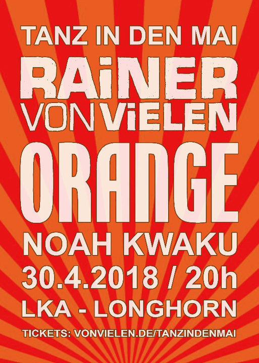 Tanz in den Mai / ORANGE / RAINER VON VIELEN / Noah Kwaku 30 Apr '18, 20:00
