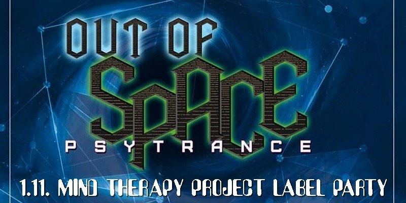 OUT OF SPACE - Mind Therapy Project Labelnight 1 Nov '18, 22:00