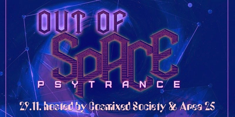 OUT of SPACE - hosted by Cosmixed Society & Area 25 29 Nov '18, 22:00