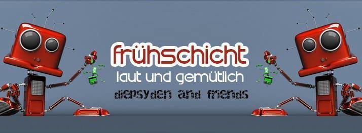 Frühschicht - laut & gemütlich *Diepsyden&Friends* 20 Jan '19, 08:00