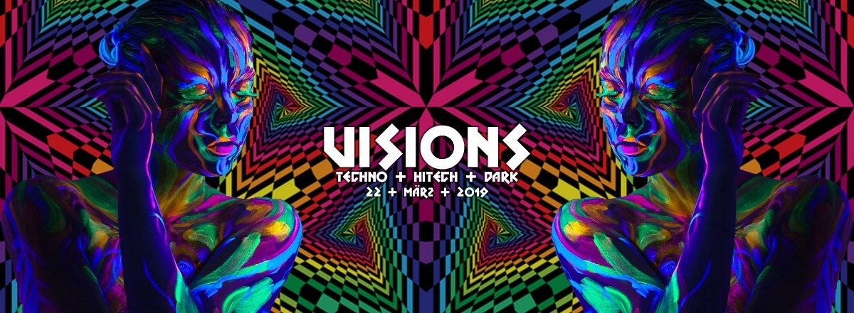 Visions / Techno & Hitech, Darkpsy |5€ bis 0 Uhr 22 Mar '19, 22:00