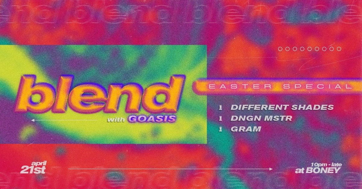 Blend Easter Special w/ Goasis 21 Apr '19, 22:00