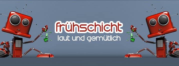 Frühschicht - laut & gemütlich 22 Sep '19, 08:00