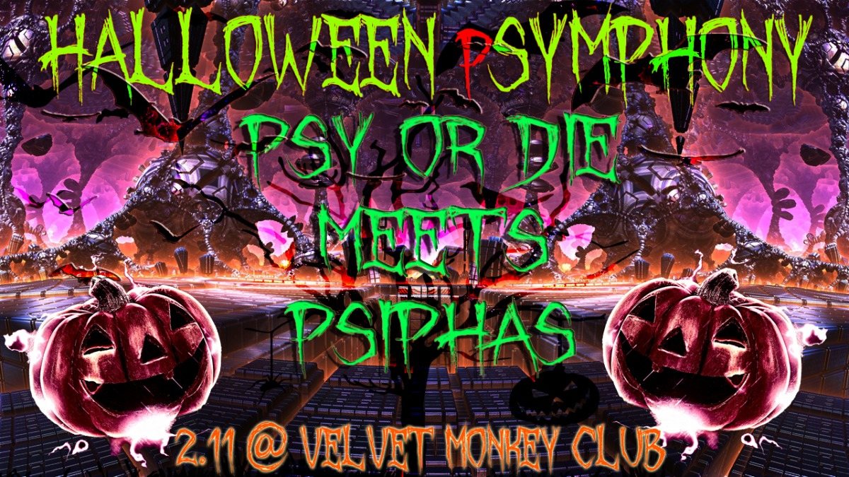 HALLOWEEN SYMPHONY. Psy or Die meets PsiPhaS. Velvet Monkey Club 2 Nov '19, 23:00