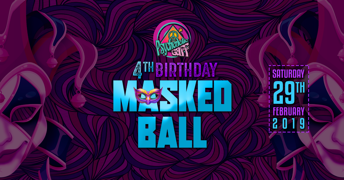 Psychedelic Gaff 4th Birthday - Masked Ball w/ Hydra-E 29 Feb '20, 21:00